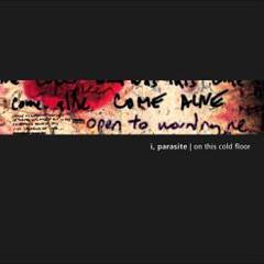 I, Parasite : On This Cold Floor